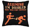 Подушка Assuming i´m disabled was your fist mistake