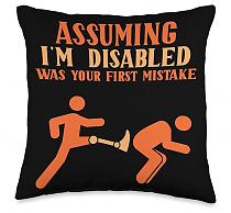Подушка Assuming i´m disabled was your fist mistake