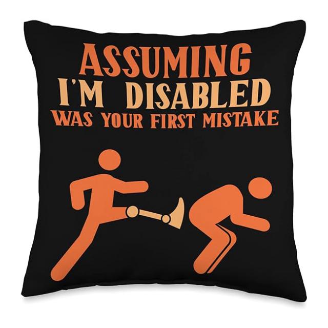 Подушка Assuming i´m disabled was your fist mistake